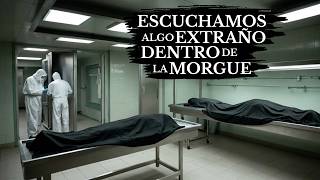 RELATOS DE TERROR EN MORGUES QUE NADIE PUDO EXPLICAR | ESCUCHARON PASOS DENTRO DE LA MORGUE