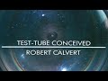 Robert Calvert – Test-Tube Conceived