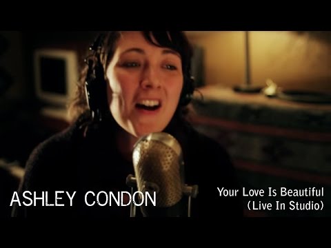 Ashley Condon - Your Love Is Beautiful [Live In Studio]