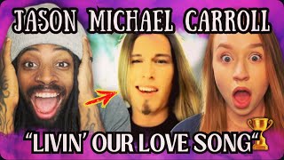 JASON MICHAEL CARROLL&#39;S &quot;Livin&#39; Our Love Song&quot; REACTION VIDEO!