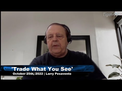 October 25th, Trade What You See with Larry Pesavento  on TFNN - 2022