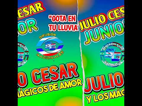"GOTA EN TU LLUVIA" JULIO CESAR Y LOS MÁGICOS DE AMOR FT. JULIO CESAR JUNIOR
