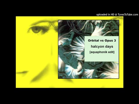 Orbital vs OpusIII - Halcyon Days (Aquaphonik Edit)