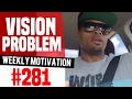 Vision Problems Weekly Motivation 281 Dre Baldwin