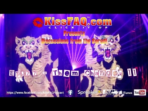 KissFAQ Podcast Ep.077 - Them Changes, Part 2...