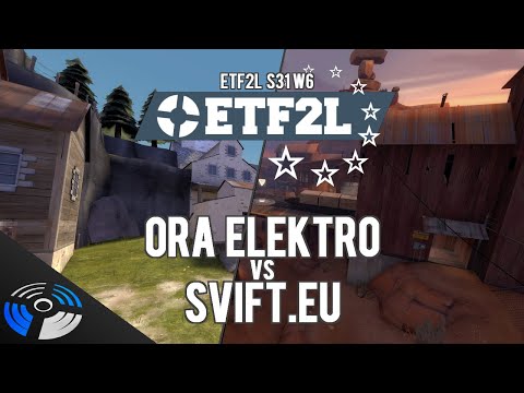 ETF2L S31 W6 - SVIFT EU vs. Ora Elektro