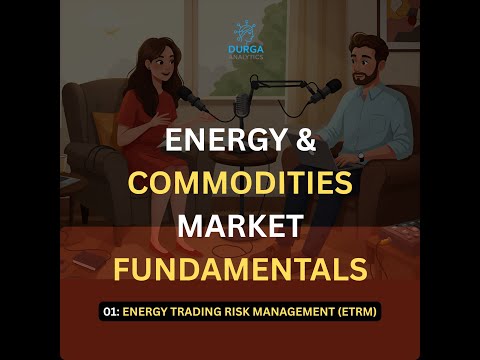 ETRM ENDUR Podcast Part 1 | SECTION 1: Energy & Commodities Market Fundamentals (1–10)