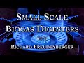 Small Scale Biogas Digesters With Richard Freudenberger