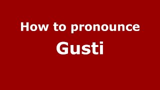 How to pronounce Gusti