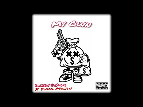 BlazerWitDaSmoke - My Own (Ft. Yung Majin)