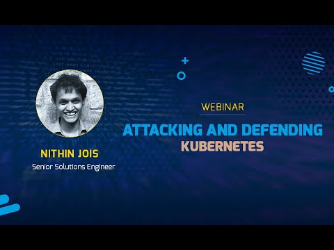 we45 webinar - Attacking and Defending Kubernetes