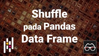 Pandas 39 | Mengacak urutan baris pada Data Frame | Python Pandas | Belajar Data Science