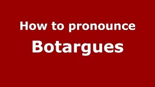 How to pronounce Botargues