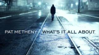 Pat Metheny - What's It All About ((Preview))