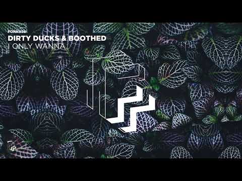 Dirty Ducks & Boothed - I Only Wanna (Official Audio)