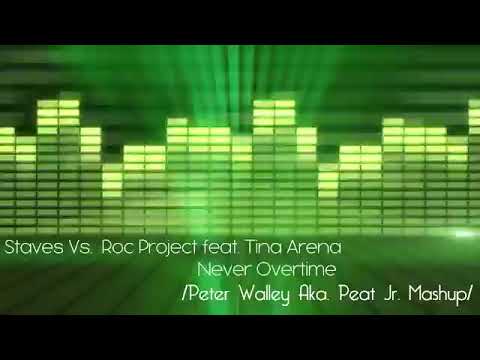 STAVES VS  ROC PROJECT FEAT  TINA ARENA   NEVER OVERTIME  PETER WALLEY AKA  PEA