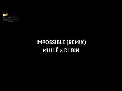 IMPOSSIBLE (REMIX) - MIU LÊ × DJ BIN