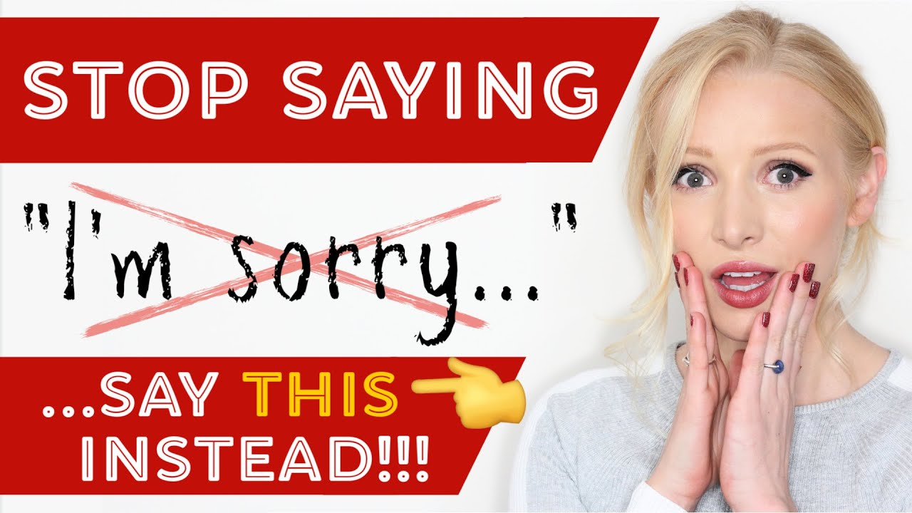 Stop saying 'I'm sorry...' - say THIS instead - 17 more advanced ...