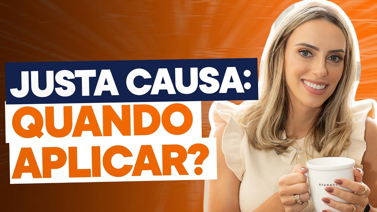 DISPENSA POR JUSTA CAUSA: Saiba como aplicar da forma correta