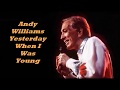 Andy Williams........Yesterday When I Was Young..