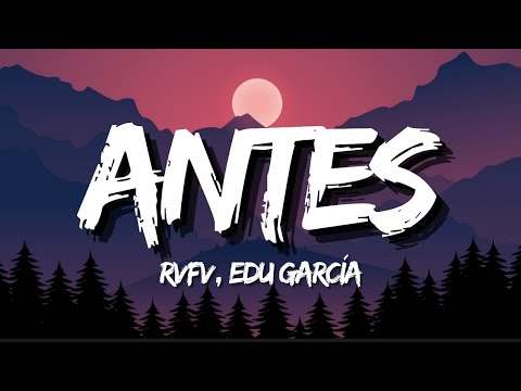 RVFV, EDU GARCÍA - ANTES (Letra)