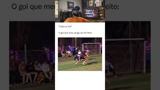 Faltou no fut… mas o gol que ele diz que fez