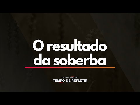Tempo de Refletir 2325 - O resultado da soberba