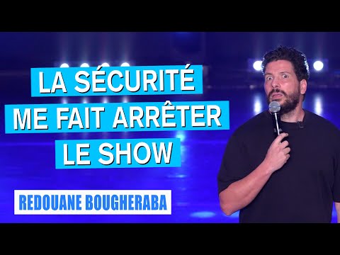 LA SÉCURITÉ ME FAIT ARRÊTER LE SHOW - REDOUANE BOUGHERABA