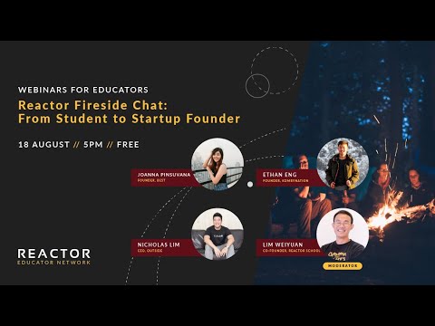 [Webinars For Educators] Vol. 3: Reactor Fireside Chat - From Student to Startup Founder