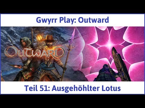 Outward Teil 51: Ausgehöhlter Lotus - Let's Play|Deutsch