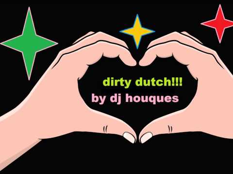 dj houques dirty dutch !!!