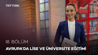 Avrupa'da Lise ve Üniversite Eğitimi | Rehber - 18. Bölüm