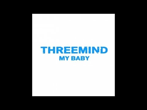 THREEMIND - My baby (original edit)