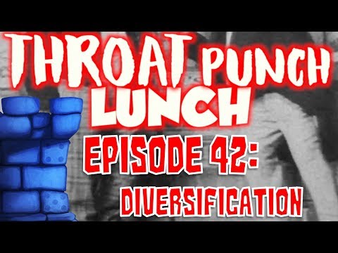 Throat Punch Lunch - Episode 42: Diversification