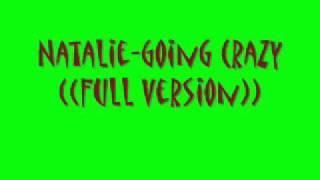 NATALIE-Goin Crazy Full Version