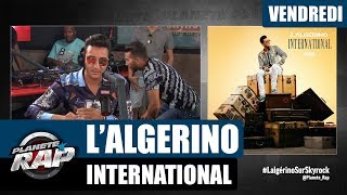 Planète Rap - L&#39;Algérino &quot;International&quot; #Vendredi