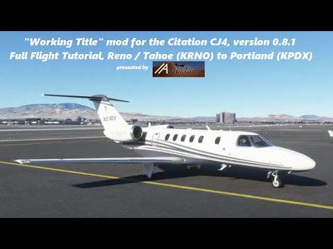 [ MSFS2020 ] "Working Title" mod for the Citation CJ4 v0.8.1, FULL FLIGHT TUTORIAL, KRNO to KPDX!