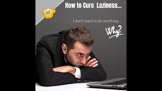 How to Cure Laziness