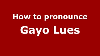 How to pronounce Gayo Lues