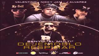 Benyo ft  J Alvarez, Nicky Jam, Valentino -Dejemoslo Respirar (Remix)