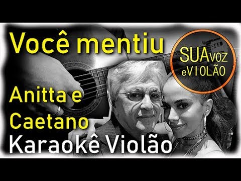 Você mentiu - Anitta e Caetano Veloso - Karaokê Violão