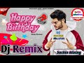 Happy Birthday Song Dj Remix Song 2021 Dj Sachin Kumawat Parsa Ka Bas Bansur Sk Mixing Bansur