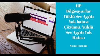 HP Bilgisayarlar Yüklü Ses Aygıtı Yok hatası Çözümü, Yüklü Ses Aygıtı Yok Hatası, sorunu, çözüm