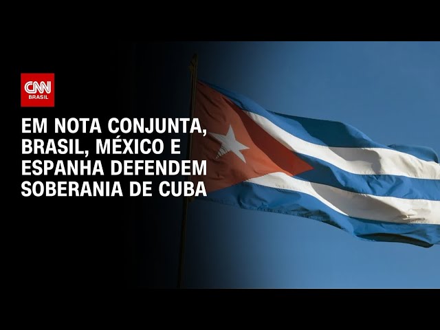 Brasil, México e Espanha defendem soberania de Cuba em nota conjunta | CNN PRIME TIME