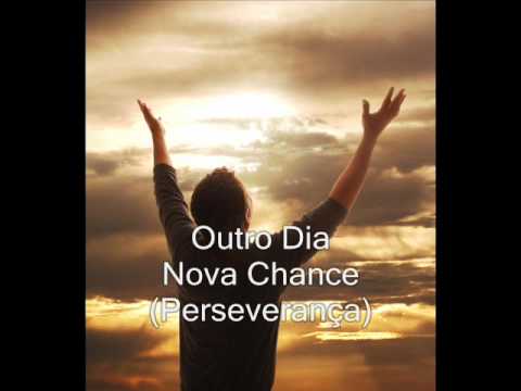 Outro dia nova chance (Perseverança)