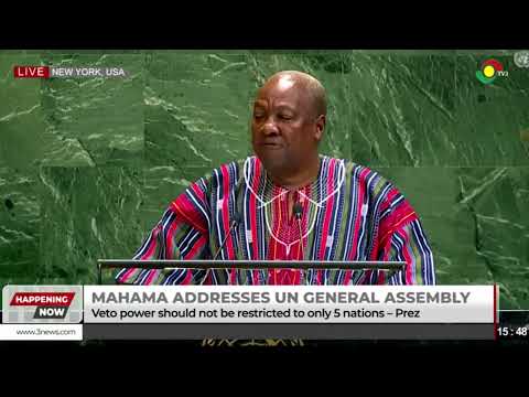 Veto power should not be restricted to only 5 nations or absolute - Mahama