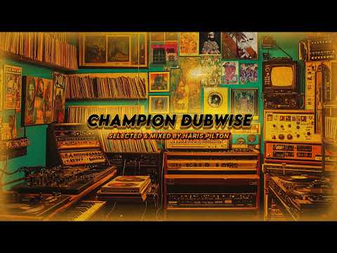CHAMPION DUBWISE (selected & mixed by HARIS PILTON) 90min  dj set (heavyweight dub)