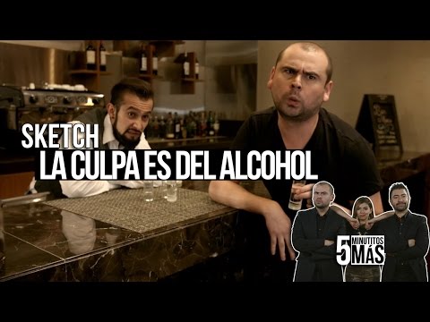 La Culpa Es Del Alcohol | Sketch