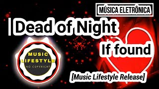 Msica Eletrnica - Dead Of Night  (If Found) [Music Lifestyle Release]