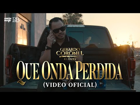 Gerardo Coronel El Jerry -  Qué onda Perdida [Video Oficial]